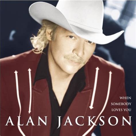 When Somebody Loves You Alan Jackson Songs Reviews Credits Allmusic