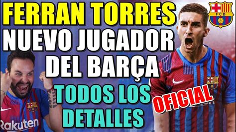 🚨oficial Ferran Torres Nuevo Jugador Del BarÇa FirmarÁ Por 5