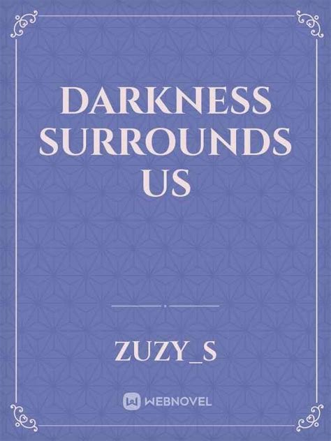 Read Darkness Surrounds Us Zuzys Webnovel