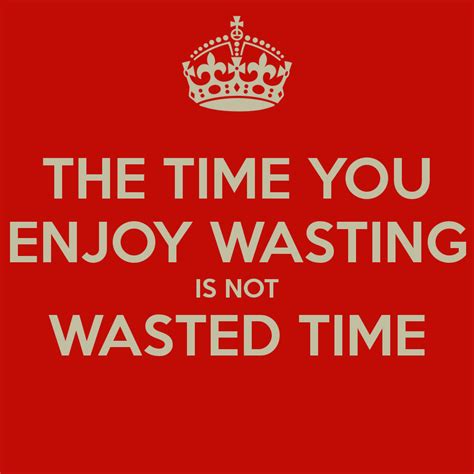 Not Wasting Time Quotes Quotesgram