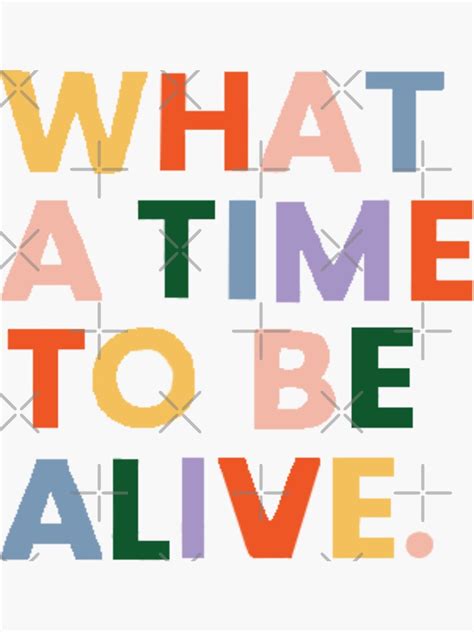 What A Time To Be Alive Sticker For Sale By Baddiedesigns Redbubble