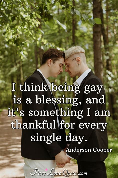 I Think Being Gay Is A Blessing And Its Something I Am Thankful For