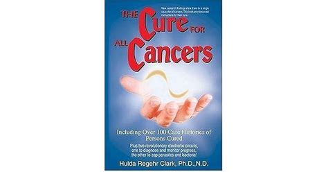 The Cure For All Cancers Including Over 100 Case Histories Of Persons