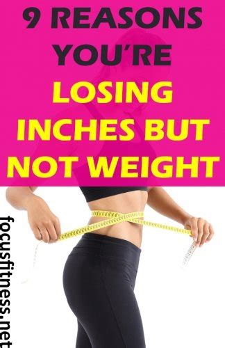 9 Reasons You Are Losing Inches But Not Weight Focus Fitness