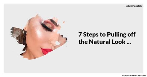 7 Steps To Pulling Off The Natural Look Makeup