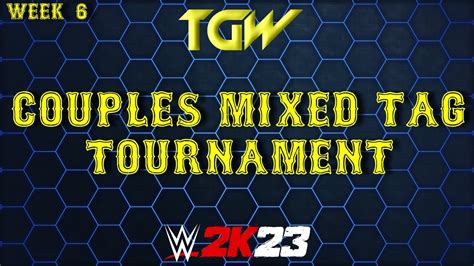 Wwe 2k23 Couples Mixed Tag Tournament Week 6 Youtube