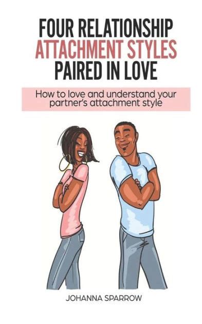 Four Relationship Attachment Styles Paired In Love How To Love And