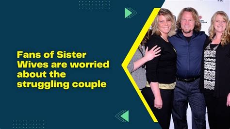 Fans Of Sister Wives Are Worried About The Struggling Couple
