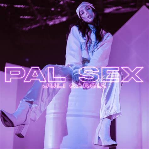 Pal Sex Single By Juli Garcia Spotify