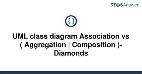 Solved Uml Class Diagram Association Vs Aggregation 9to5answer