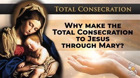 Why Make The Total Consecration To Jesus Through Mary Youtube