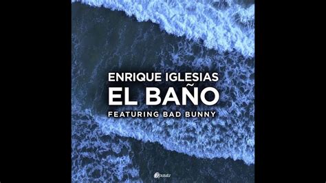 Enrique Iglesias Ft Bad Bunny El Baño Audio Oficial 🐰 Youtube