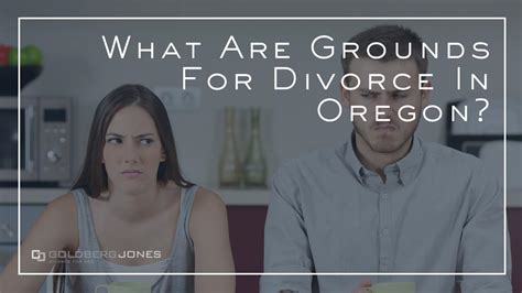 Grounds For Divorce In Oregon Goldberg Jones Divorce For Men