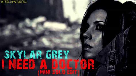 Skylar Grey I Need A Doctor Mini Solo Edit Youtube
