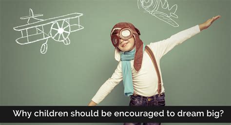 Why Children Should Be Encouraged To Dream Big Must Read