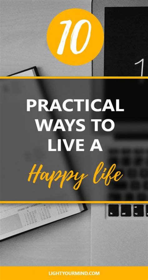 10 Practical Ways To Live A Happier Life Happy Life Happy Minds