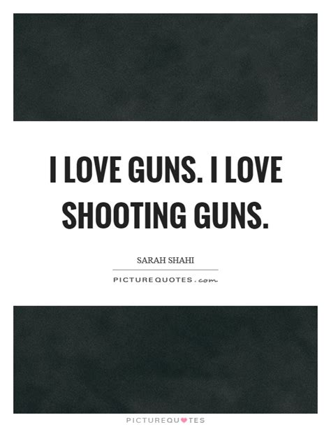 Shooting Guns Quotes And Sayings Shooting Guns Picture Quotes