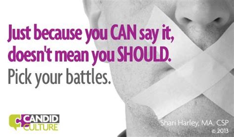 Just Because You Can Say It Doesnt Mean You Should Pick Your Battles