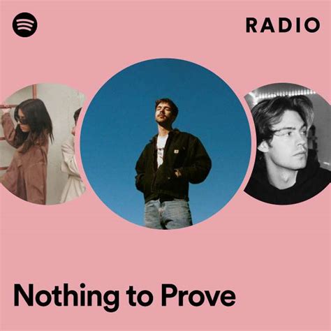 Nothing To Prove Radio Playlist By Spotify Spotify