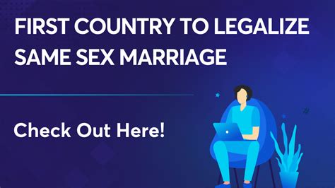 First Country To Legalize Same Sex Marriage Detailed Information