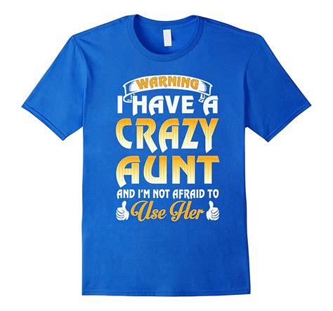 i have a crazy aunt and i m not afraid to use her t shirt art artvinatee