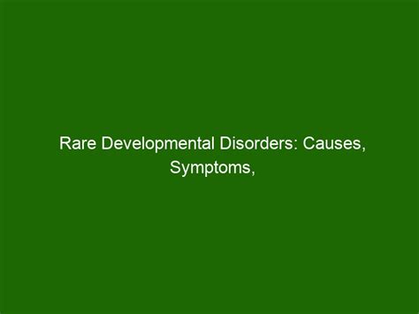 Rare Developmental Disorders Causes Symptoms Diagnosis And