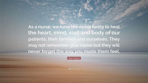 Maya Angelou Quote As A Nurse We Have The Opportunity