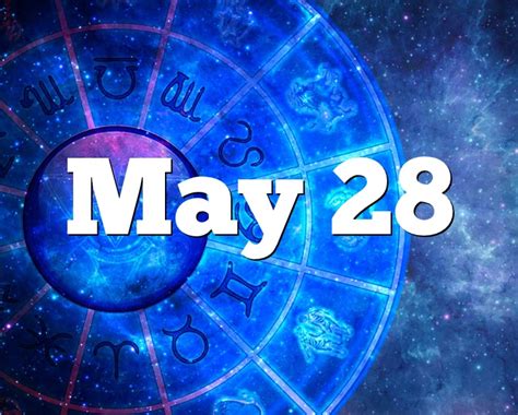 May 28 Birthday Horoscope Zodiac Sign For May 28th
