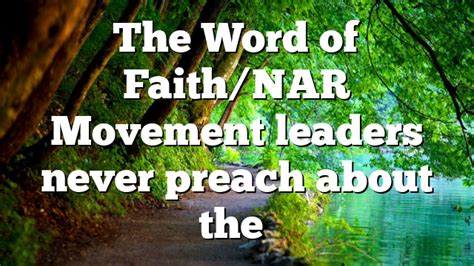 The Word Of Faithnar Movement Leaders Never Preach About The