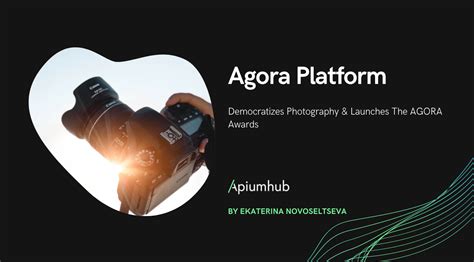 Agora Platform Democratizes Photography The Agora Awards