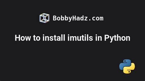 How To Install Imutils In Python Bobbyhadz