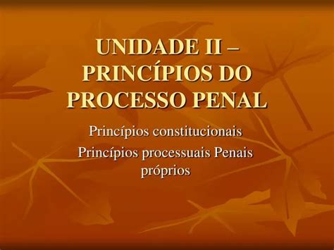 PPT UNIDADE II PRINCÍPIOS DO PROCESSO PENAL PowerPoint Presentation