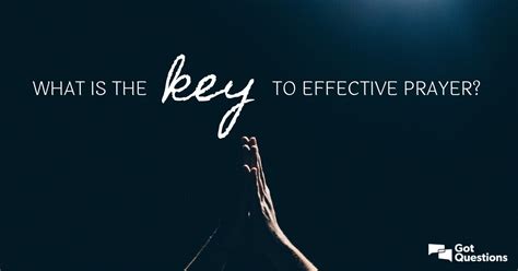What Is The Key To Effective Prayer