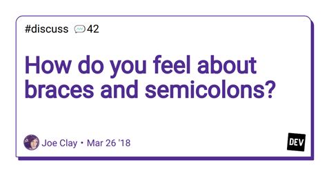 How Do You Feel About Braces And Semicolons Dev Community
