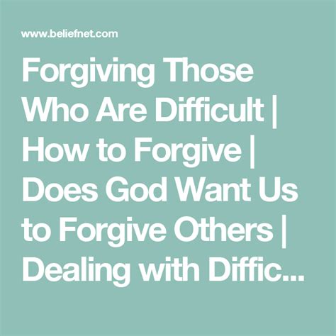 Forgiving Those Who Are Difficult How To Forgive Does God Want Us