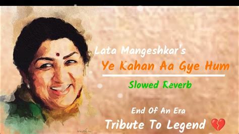 Tribute To Legend Lata Mangeshkar Jii Ye Kahan Aa Gaye Hum Slowed Reverb Song Dhruv