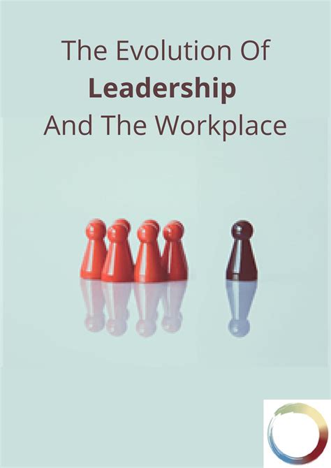 The Evolution Of Leadership And The Workplace By Kimhill12 Issuu
