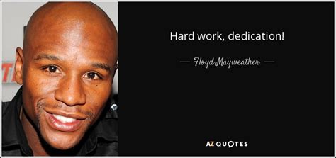 Floyd Mayweather Jr Quote Hard Work Dedication