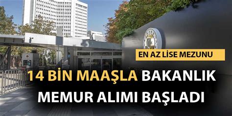 En az lise mezunu 14 Bin TL Maaşla bakanlık memur alımı başladı