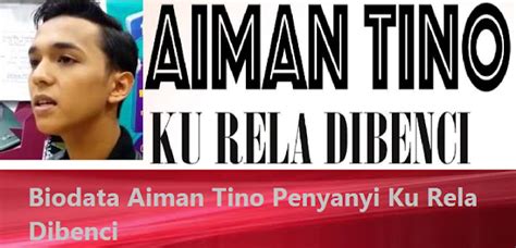 ′ku ketawa kau menangis engkau tertawa aku menangis hanya dirimu, oh sayangku kesudahan t. Biodata Aiman Tino Penyanyi Lagu Ku Rela Dibenci - Kasi ...