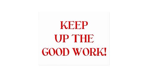 Keep Up The Good Work Postcard