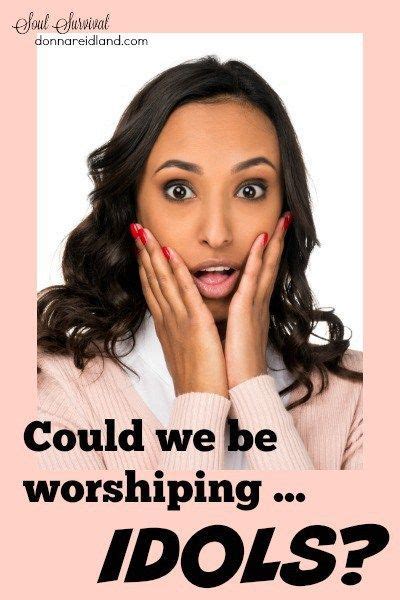 Could We Be Worshiping Idols November 11 Worship Idol Christian Women Blogs