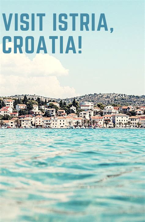 The Best Places To Visit In Croatia Istria I Can Show You The World