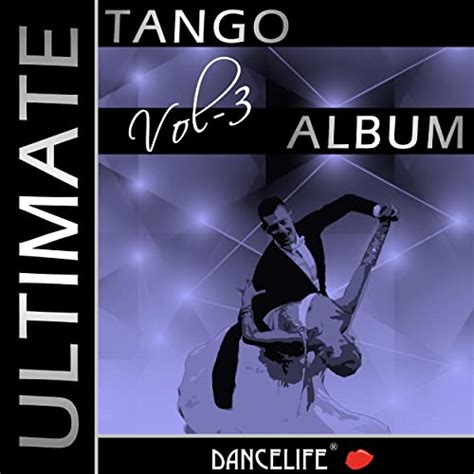Dancelife Presents The Ultimate Tango Album Vol 3 By Various Artists