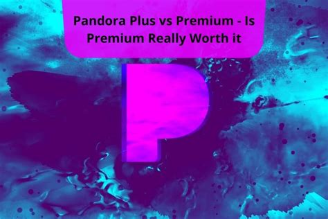 Pandora Plus Vs Premium Is Premium Really Worth It Sahil Popli
