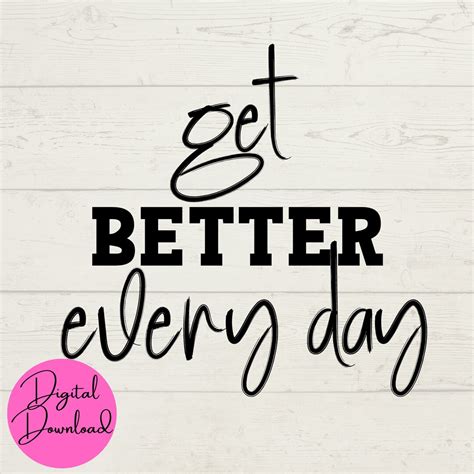 Get Better Every Day Svg Motivational Sayings Digital Downloads Cut