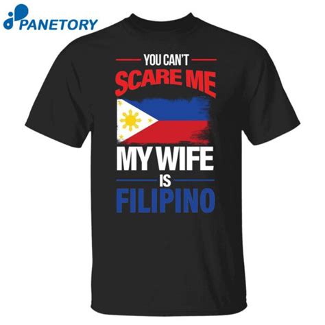you can t scare me my wife is filipino shirt 2023 filipino shirt shirts my wife is