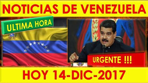 Noticias De Venezuela Hoy 14 De Diciembre 2017 Ultima Hora 14 De