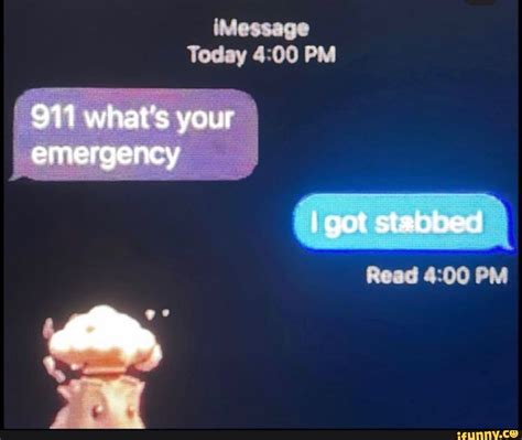 Imessage Today Pm 911 Whats Your Emergency Got Stabbed Read Pm Ifunny