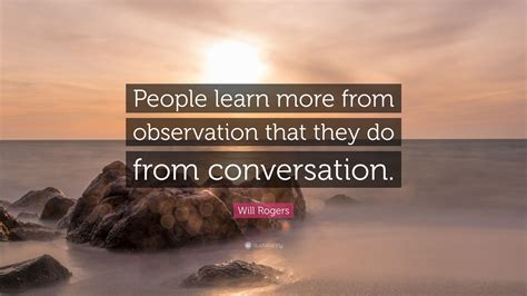 Will Rogers Quote “people Learn More From Observation That They Do